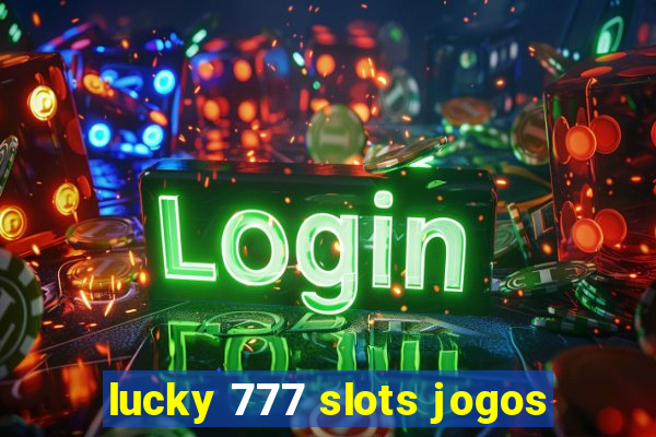 lucky 777 slots jogos