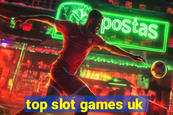 top slot games uk