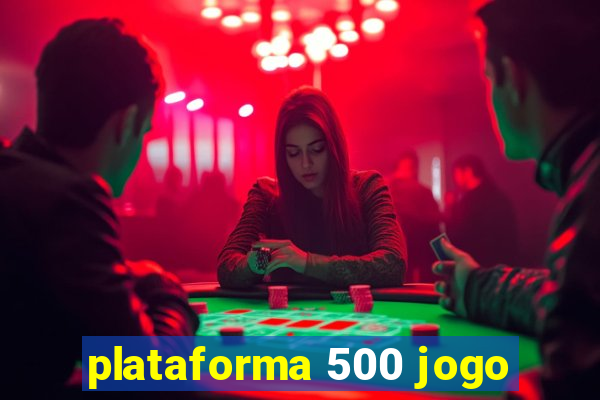 plataforma 500 jogo