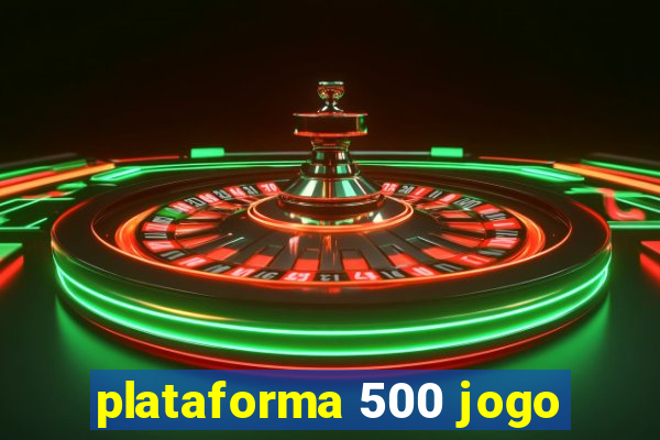 plataforma 500 jogo