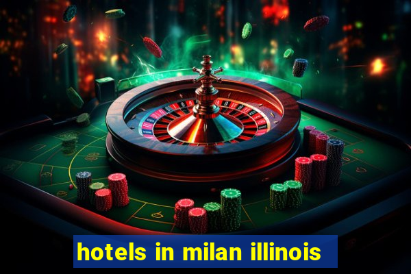 hotels in milan illinois