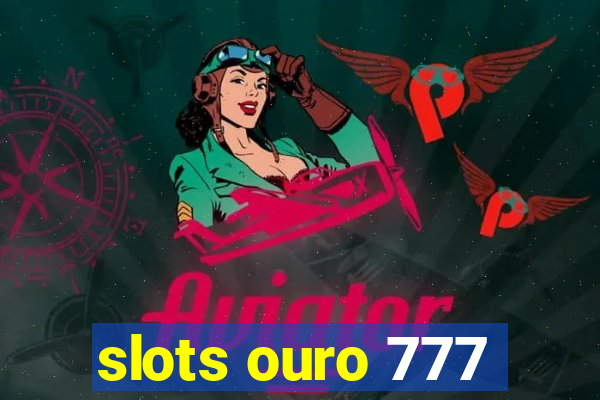 slots ouro 777