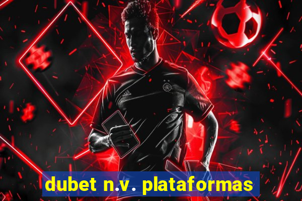 dubet n.v. plataformas