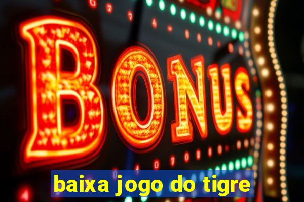 baixa jogo do tigre