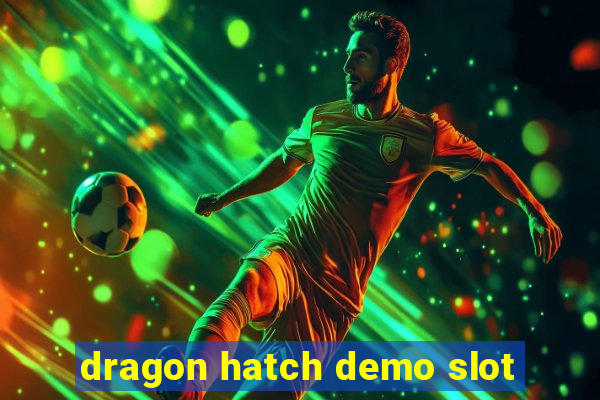 dragon hatch demo slot