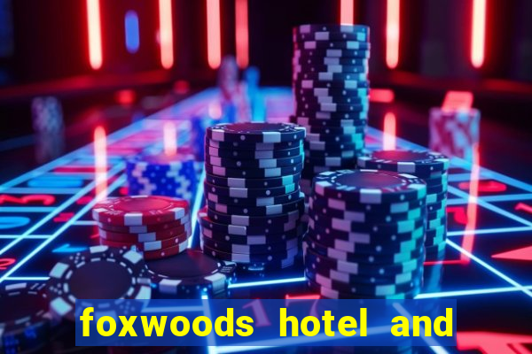 foxwoods hotel and casino connecticut