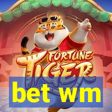 bet wm