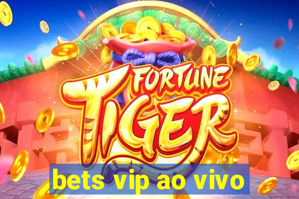 bets vip ao vivo