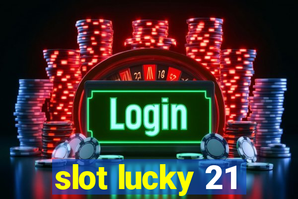 slot lucky 21