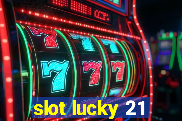 slot lucky 21