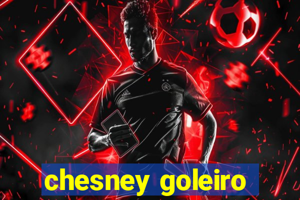 chesney goleiro