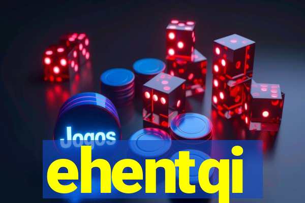 ehentqi