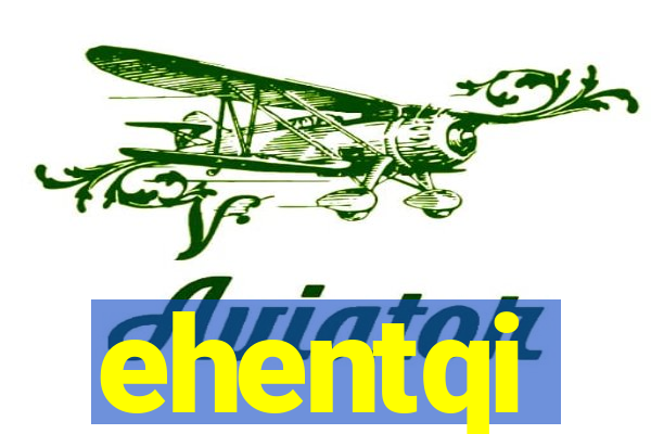 ehentqi