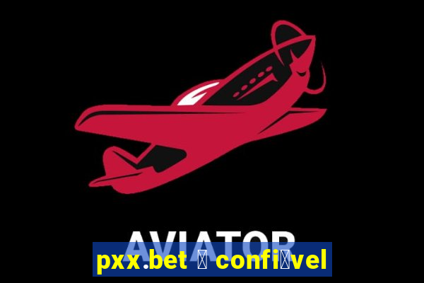 pxx.bet 茅 confi谩vel