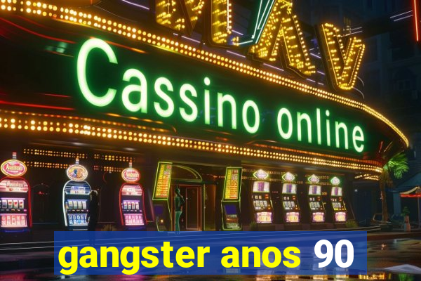 gangster anos 90