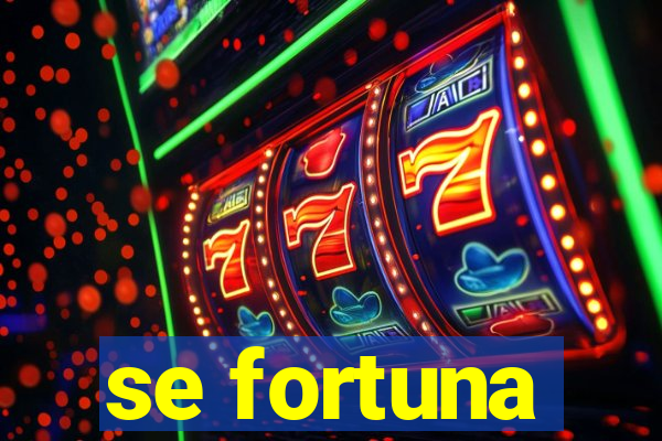 se fortuna