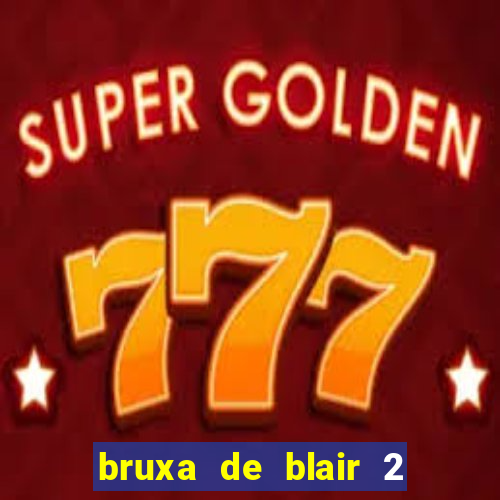 bruxa de blair 2 filme completo dublado