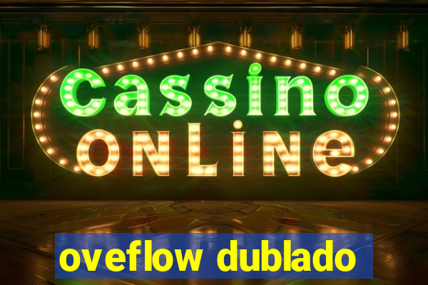 oveflow dublado