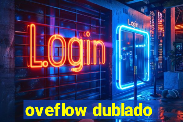 oveflow dublado