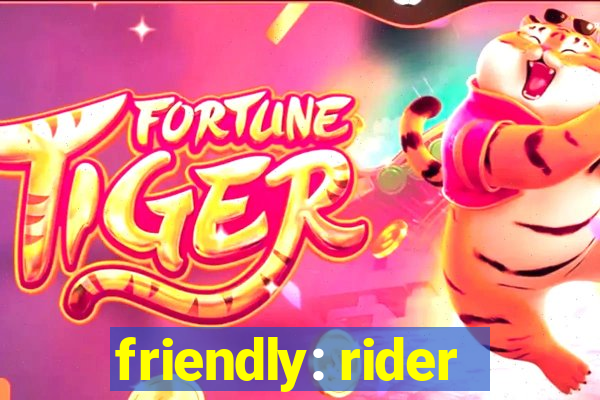 friendly: rider