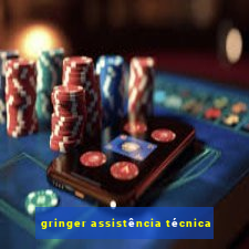 gringer assistência técnica