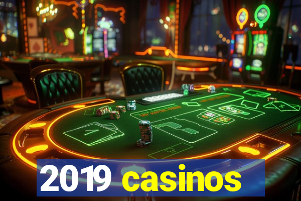 2019 casinos