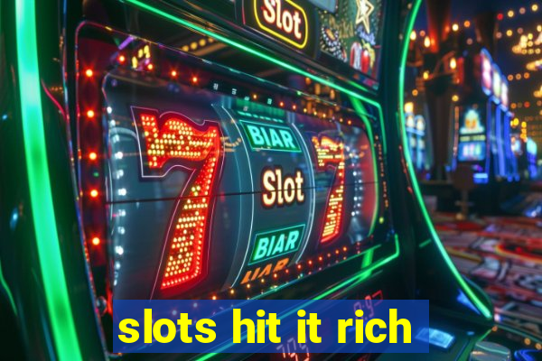 slots hit it rich