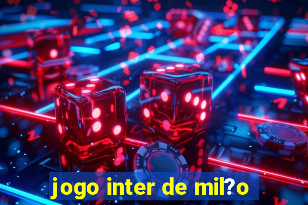 jogo inter de mil?o