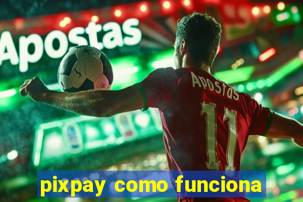 pixpay como funciona