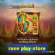 rave play store