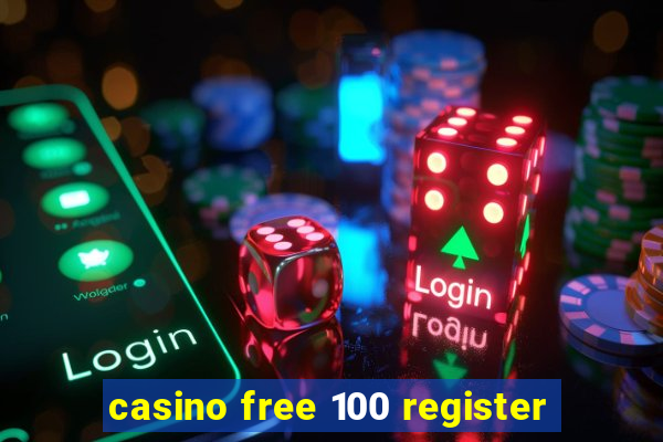 casino free 100 register