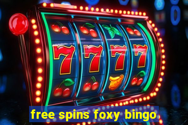 free spins foxy bingo