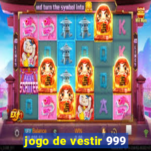 jogo de vestir 999