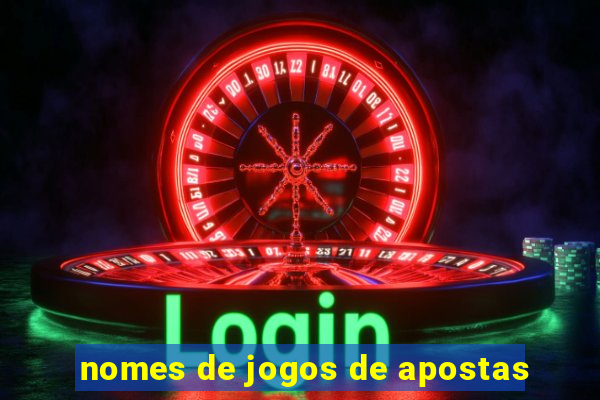 nomes de jogos de apostas