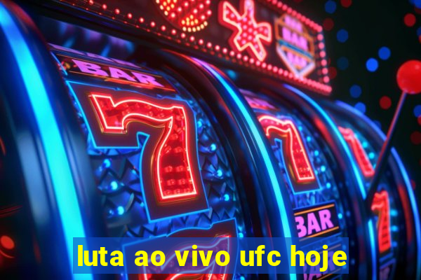 luta ao vivo ufc hoje