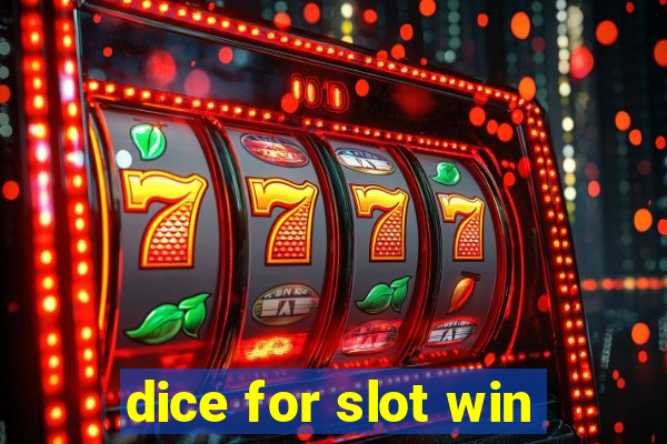 dice for slot win