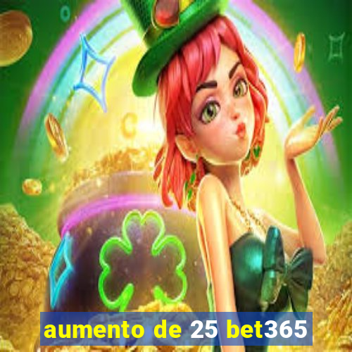 aumento de 25 bet365