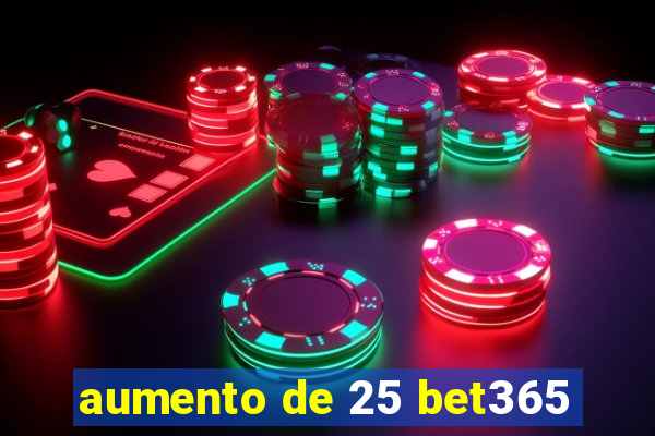 aumento de 25 bet365