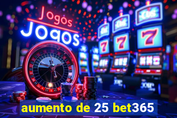 aumento de 25 bet365