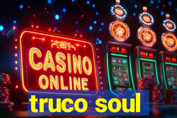 truco soul