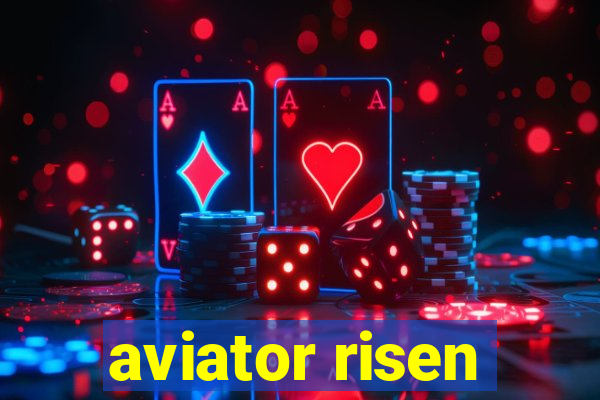 aviator risen