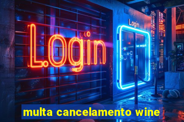 multa cancelamento wine