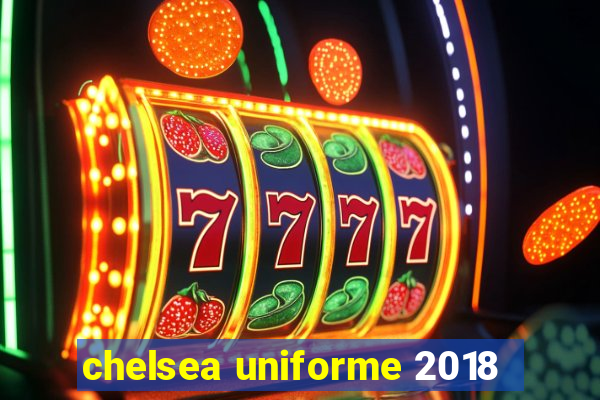 chelsea uniforme 2018