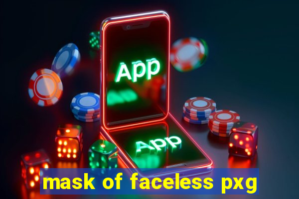 mask of faceless pxg