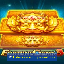 12 tribes casino promotions