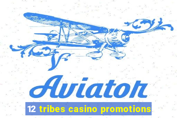 12 tribes casino promotions