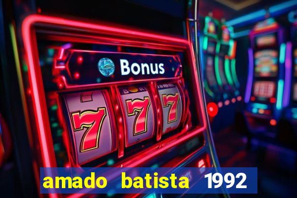 amado batista 1992 sua m煤sica