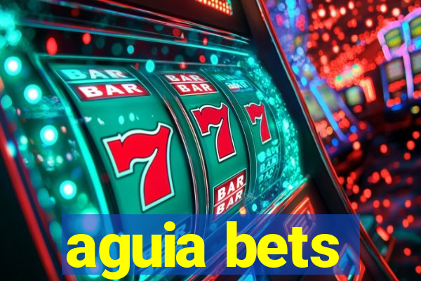 aguia bets