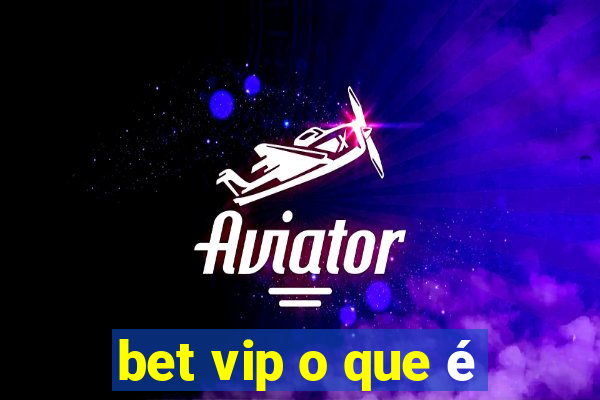 bet vip o que é