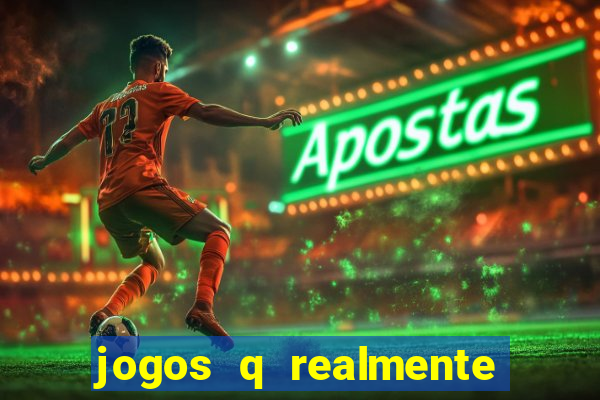 jogos q realmente ganha dinheiro